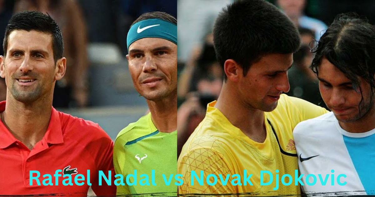 Rafael Nadal vs Novak Djokovic: The Story of a Historic Rivalry Highlights