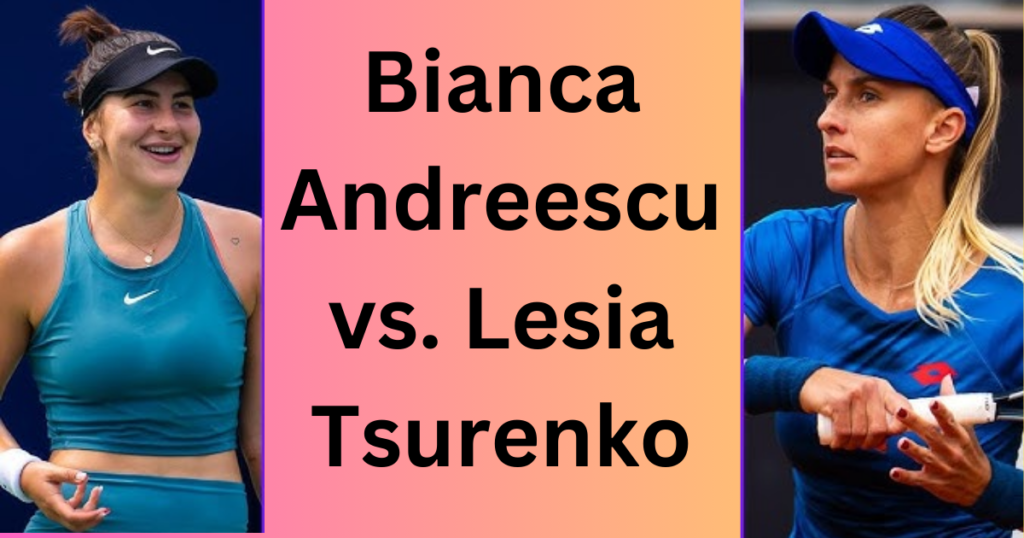 H2 Bianca Andreescu vs. Lesia Tsurenko