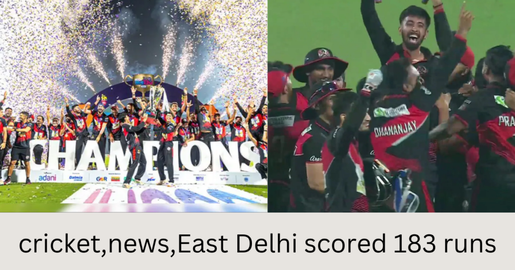 cricket,news,East Delhi scored 183 runs दक्षिणी दिल्ली को हराया।